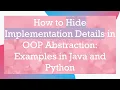 How to Hide Implementation Details in OOP Abstraction Examples in Java and Python