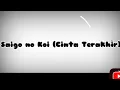 Download Lagu Cinta Terakhir – Saigo no Koi | Lagu Romantis | Original Song 