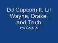I'm Goin In - DJ Capcom ft. Lil Wayne, Drake, and Truth