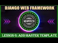 DJANGO WEB FRAMEWORK LESSON 6 ADD MASTER TEMPLATE