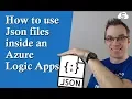 How to use Json files inside an Azure Logic Apps