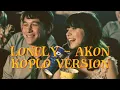 LONELY - AKON || KOPLO VERSION EUNAKK POLL