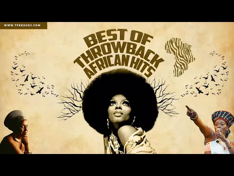 Download MP3 BEST OF AFRICAN THROWBACK HITS [B. FASSIE, YVONNE CHAKA CHAKA, CHICCO, MIRIAM MAKEBA, BLACK MAMBAZO]