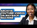 How to Archive Youtube s on Wayback Machine - Full Guide