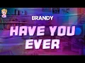 Download Lagu Brandy - Have You Ever // Lyrics