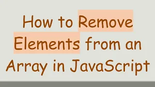 How to Remove Elements from an Array in JavaScript