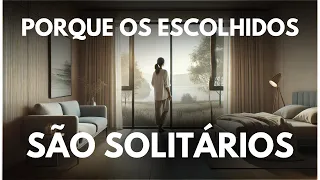 É Por Isso Que Os Escolhidos Estão Sozinhos | Sem Amigos e Sem Relacionamento