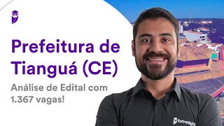 Prefeitura de Tianguá CE: Análise de Edital com 1.367 vagas!