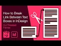 How to Break Link Between Text Boxes in InDesign Cut Threaded Frames