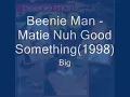 Beenie Man   Matie Nuh Good Something1998