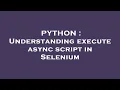 PYTHON Understanding execute async script in Selenium