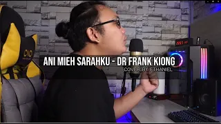 Download Ani Mieh Sarahku - DR Frank Kiong (Cover by Ethan) MP3