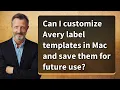 Can I customize Avery label templates in Mac and save them for future use