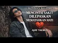 Lagu MENCINTAI SAKIT DILEPASKAN MEMATAHKAN HATI || Lagu Slow Rock Melayu Menyayat Hati || AJAY TAURUS