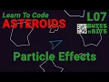 Particle Effects - Learn to Code Asteroids