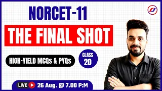 NORCET 11 | THE FINAL SHOT 🔥 | High-Yield MCQs & PYQs | Class 20 | AIIMS Nursing Officer
