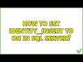 How to set identity - insert to on in SQL Server