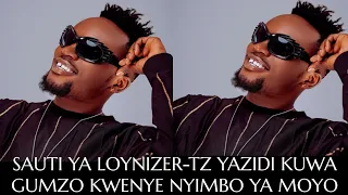 SAUTI YA LOYNIZER TZ MSANI CHIPUKIZI YAZIDI KUWA GUMZO KWENYE NYIMBO YAKE YA MOYO  SAUTI YA LOYNIZER TZ MSANI CHIPUKIZI YAZIDI KUWA GUMZO KWENYE NYIMBO YAKE YA MOYO