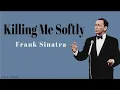 Download Lagu Frank Sinatra-Killing me softly (LYRICS)