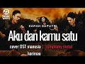🎵Sarah Saputi_Aku dan kamu satu_Cover ost manusia harimau version symphony metal