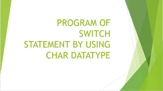 Program of switch statement by using char data type