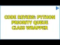 Code Review Python priority queue class wrapper