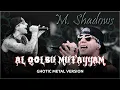 Al Qolbu Mutayyam (Gothic Metal Version) - M. Shadows Cover Ai