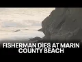Fisherman dies at Marin County beach KTVU