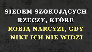 7 rzeczy, które narcyźci robią w ukryciu, gdy nikt ich nie obserwuje