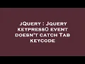 jQuery Jquery keypress event doesn t catch Tab keycode