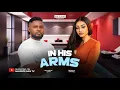 Download Lagu IN HIS ARMS - MAURICE SAM, REGINA DANIELS, CHUKS CHYKE, PRINCE NWAFOR, NEW 2025 NIGERIAN MOVIE
