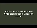 jQuery Google Maps API undefined marker title