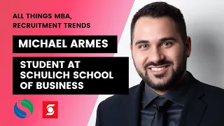 Michael Armes: All Things MBA, Recruitment Trends (Student at Schulich School of Business)