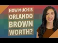 How much is Orlando Brown worth