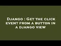 Django Get the click event from a button in a django view