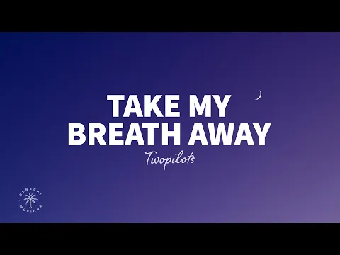 Download MP3 TWOPILOTS - Take My Breath Away (Lyrics)