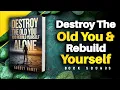 Destroy The Old You And Rebuild Yourself Alone book