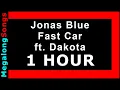 Download Lagu Jonas Blue - Fast Car ft  Dakota 🔴 [1 HOUR] ✔️