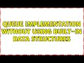 Queue implementation without using built-in data structures 2 Solutions