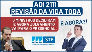 REVISÃO DA VIDA TODA ADI 2111 | Julgamento interrompido. Isso é bom ou ruim?