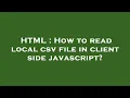 HTML How to read local csv file in client side javascript