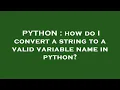 PYTHON how do I convert a string to a valid variable name in python