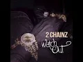 2 CHAINZ - Watch Out (Clean)