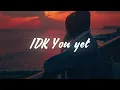 Alexander 23 - IDK You Yet (Lyrics)
