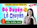 Download Lagu Tiểu thuyết đêm khuya: ĐÒ DUYÊN LỠ CHUYẾN - Tập 1 - Siêu Phẩm truyện thực tế 2023 #mcthuhue