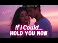 Download Lagu If I Could Hold You Now ❤️ Timeless Romantic Love Song | Lyrics Video 💘 Love Well Melodies