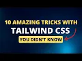 10 amazing tricks with Tailwind CSS you didn t know