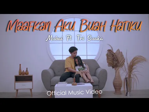 Download MP3 Maafkan Aku Buah Hatiku - Mubai ft. Tri Suaka (Official Music Video)