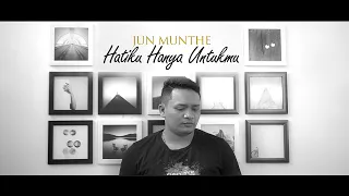 jun munthe hatiku hanya untukmu official music video 