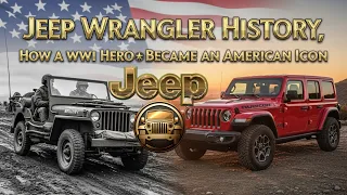 Jeep Wrangler History - How a WWII Hero Became an American Icon